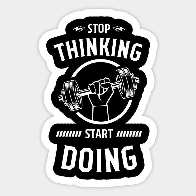 STOP THINKING START DOING Sticker by tee-sailor